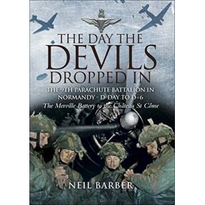 promo The Day the Devils Dropped In: The 9th Parachute Battalion in Normandy - D-Day to D+6: The Merville Battery to the Château St Côme (English Edition)